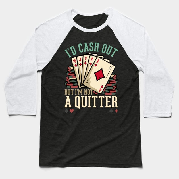 I'd Cash Out But I'm Not A Quitter - Poker Casino Gift Baseball T-Shirt by biNutz